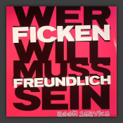Wer F*cken Will Muss Freundlich Sein